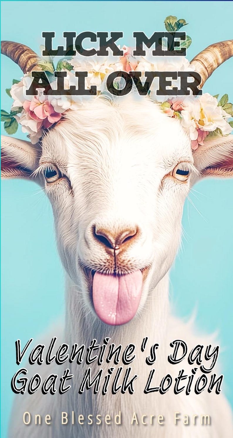 K&ouml;nnte beinhalten: Eine Ziege mit Blumenkranz und herausgestreckter Zunge, mit dem Text "LICK ME ALL OVER" oben. Darunter steht "Valentine's Day Goat Milk Lotion" und "One Blessed Acre Farm".