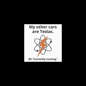May include: White square graphic with the text "My other cars are Teslas." An orange lightning bolt is superimposed over a stylized atom symbol. The text "All 'Currently running.'" is below.