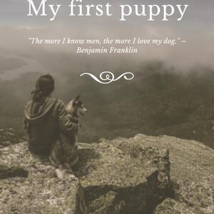 Puede incluir: Una guía para nuevos dueños de perros titulada "Mi primer cachorro" con una cita de Benjamin Franklin: "Cuanto más conozco a los hombres, más amo a mi perro." La imagen muestra a una persona y un perro de pie en la cima de una montaña.