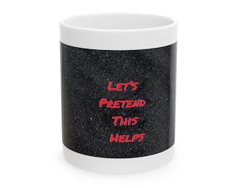 Funny Motivational Ceramic Mug - 'Let's Pretend This Helps' - Gift for Coffee Lovers, Office Décor, Inspirational Cup, 11oz