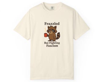 Frazzled Raccoon Coffee Shirt, Comfort Colors Anti Fascism Tee