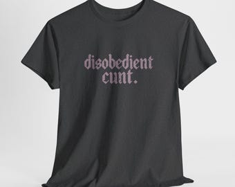 Disobedient Cunt T-shirts