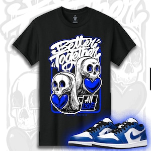 Better Together - Shirt to Match | Jordan 1 - Low Game - ROYAL BLUE