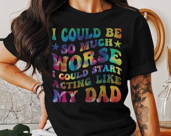 Funny Dad Joke PNG, Retro Hippie Tie-Dye Design, Sarcastic Humor. I Could Be So Much Worse, I Could Start Acting Like My Dad