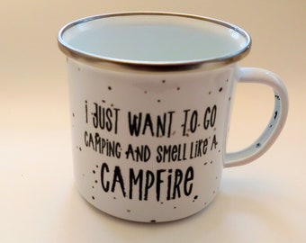 Camp Cup I Just want to go Camping and Smell like a Campfire