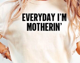 Comfort Colors® Everyday I'm Motherin Shirt, Funny Mom T-Shirt, Motherhood Shirt, Mom Life Shirt, Mother Gift Shirt, Trendy Mom Tee