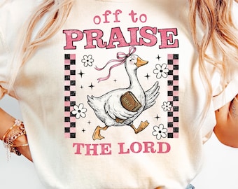 Off to Praise the Lord Comfort Colors® T-Shirt, Bible Verse Christian Tee, Faith Goose Shirt, Trendy Church Shirt, Christianity Graphic Tee
