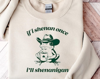Frog If I Shenan Once I'll Shenanigan Funny Shenanigans Tee, Humorous Shirt, Gift for Friends, St. Patrick's Day, St. Paddys Day T-shirt