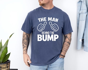 The Man Behind The Bump Shirt, Funny Pregnancy Reveal Tee, New Dad Gift, Expecting Father Shirt, Father's Day Announcement New Father Shirts