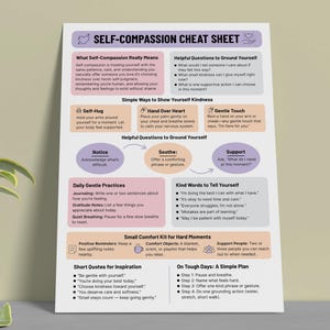 May include: A self-compassion cheat sheet with text in black and purple, offering guidance on self-care. It includes sections on self-kindness, helpful questions, and daily practices. The sheet is on a white background.