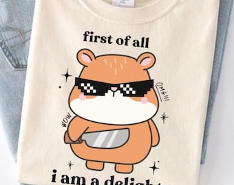 First Of All I Am A Delight Shirt, Funny Hamster Meme Tee, Cute Chaotic Hamster Shirt, Funny Animal Meme tee, Sarcastic Hamster Graphic Tee