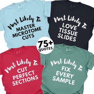 May include: Four t-shirts in light blue, red, black, and light green, each with a unique white text design. The shirts read "Most Likely To" followed by phrases like "Master Microtome Cuts" and "Love Tissue Slides". A circle with "75+ Quotes" is in the center.
