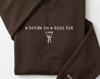 A Bride in a Tini Bit Espresso Martini Bridal Shower Gifts for Bride to Be Personalized Bride Sweatshirt-Wedding Date Sweater-Newly Engaged