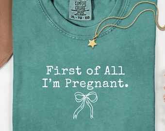 Comfort Colors® First of All I'm Pregnant Shirt-Funny Sarcastic Pregnancy Announcement T-Shirt-Rainbow Baby Announcement Tee-Expecting Mom