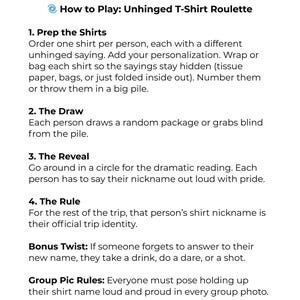 May include: White background with text: "How to Play: Unhinged T-Shirt Roulette." Instructions for a game involving personalized shirts, including prepping, drawing, revealing nicknames, and rules. Bonus twist and group photo rules are also included.