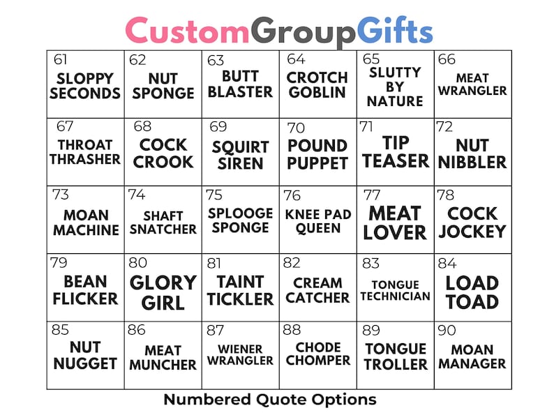 May include: A grid of numbered quote options with the text "CustomGroupGifts" at the top. Each box contains a crude phrase, such as "Sloppy Seconds" and "Nut Nugget". The text is in black, with the title in pink and blue.