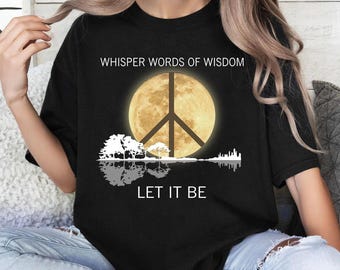 Whisper Words Of Wisdom Let It Be Guitar T-Shirt,Beatles Guitar Tee, Hippie Tee, Song Lyric Tee, Hippie Soul Shirt, Guitar Lake Shadow Shirt