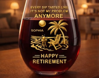 Every Sip Tastes Like Not My Problem, Happy Retirement Gift, Wine Glass, Funny Retirement Gift for Woman, Retired Gift for Boss or Coworker