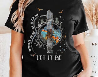 Whisper Words Of Wisdom Let It Be Guitar Shirt, Beatles Guitar Tee, Hippie Tee, Song Lyric Tee, Hippie Soul Shirt, Guitar Lake Forest Shirt