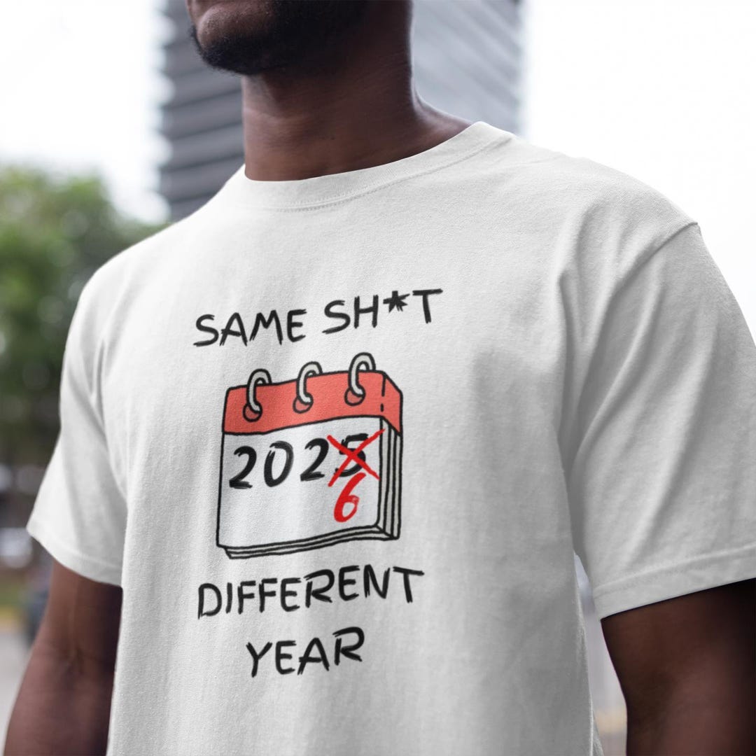 Same Shit Different Year Shirt, Funny Joke New Years Tshirt, 2026 ...