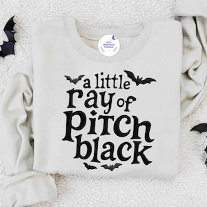Embroidered A Little Ray Of Pitch Black Sweatshirt, Sarcasm Shirt, Funny Gift For Friend, Halloween Shirt Dark Humor Gothic Style ESS312.H.C