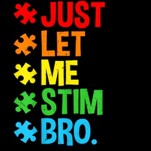 Just Let Me Stim Bro Funny Autism Awareness Autism Boys Kids PNG-Just Let Me Stim Bro Png, Autism Awareness Autism Png, Digital Download