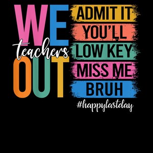 Bruh We Out Teachers Admit It You_ll Low Key Miss Me Bruh Png, Last Day of School Png, Funny Teacher Png, Bruh Png, Instant Download