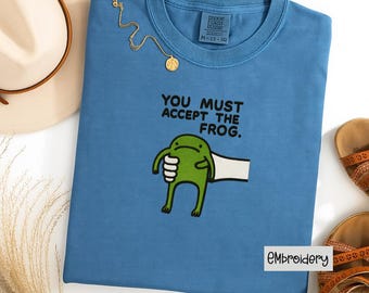 Funny Frog Embroidered Shirt – you must accept the frog Tee – Meme Aesthetic T-Shirt – Cottagecore Gift – embroiderdy Clothing