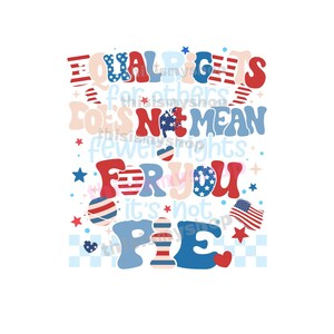 Equal Rights Not Pie PNG, America Flag PNG, Retro Patriotic Sublimation Clipart, LGBTQ Pride 4th July Art for Shirt Sticker Decor PTRE589