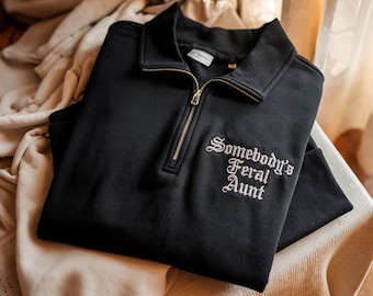 Embroidered Somebody Feral Aunt Embroidered Quarter Zip Sweatshirt: Funny Auntie Gift