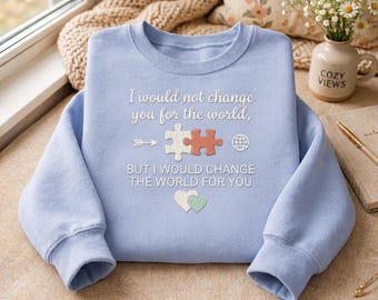 Autism Mama Sweatshirt, "I Would Not Change You For The World" Embroidery