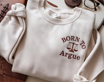 Embroidered 'Born to Argue' Sweatshirt, Funny Lawyer Gift