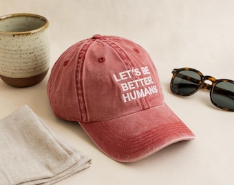 Embroidered Let's Be Better Humans Washed Cotton Dad Hat