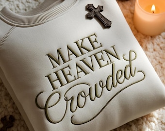 Embroidered Make Heaven Crowded Sweatshirt | Inspirational Gift | Christian Crewneck | Bible Verse Pullover | Religious Gift
