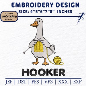 May include: An embroidery design featuring a cartoon goose knitting with yellow yarn. The design includes the text "HOOKER" and the size in inches: 4", 5", 6", 7", and 8". The design also includes the text "EMBROIDERY DESIGN".
