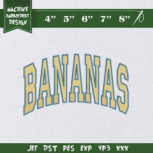 May include: Machine embroidery design featuring the word "BANANAS" in a gold color with a light blue outline. The design is arched and includes size measurements from 4" to 8" on a white background. The text "MACHINE EMBROIDERY DESIGN" is at the top.