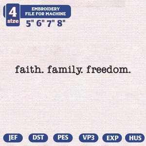 May include: An embroidery file for machine use, featuring the words "faith. family. freedom." in a simple font. The design is available in sizes 5", 6", 7", and 8". Includes file formats JEF, DST, PES, VP3, EXP, and HUS. The background is a light, textured fabric.