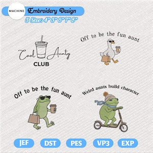 May include: A digital machine embroidery design set featuring four graphics: a coffee cup with the text Cool Aunty CLUB, a goose with sunglasses and a shopping bag with the text Off to be the fun aunt, a frog with sunglasses and a shopping bag with the text Off to be the fun aunt, and a frog on a scooter with the text Weird aunts build character. Sizes include 4, 5, 6, 7, and 8 inches.