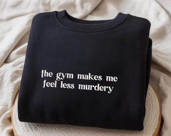 Embroidery Design File: The Gym Makes Me Feel Less Murdery Embroidery, Funny Work Out, Exercise, Gym Lover, Fitness, Gym Vibes Embroidery.