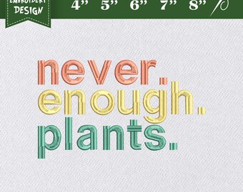 Embroidery Design File: Plant Embroidery, Plant Lover Gift, Plant Lover, Gardening, Never Enough Plants, Gardening, Never Enough Plants.