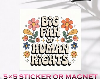 Big Fan of Human Rights Magnet & Vinyl Sticker,Anti Trump,Liberal Leftist Progressive Values,Retro Floral,Gift for Human Rights Advocates