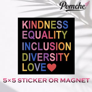 Kindness Equality Inclusion Diversity Love Magnet & Sticker,Human Rights Advocate Vinyl Sticker,Liberal Progressive Values,Democrat Feminist