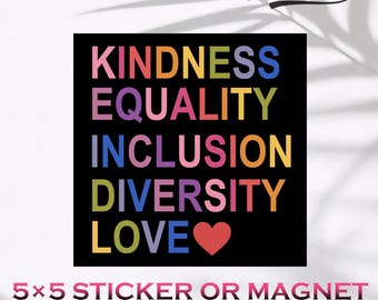 Kindness Equality Inclusion Diversity Love Magnet & Sticker,Human Rights Advocate Vinyl Sticker,Liberal Progressive Values,Democrat Feminist