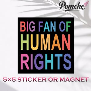 May include: A black square sticker or magnet with the text "BIG FAN OF HUMAN RIGHTS" in rainbow colours. The sticker is 12.7 x 12.7 cm. The Pomche logo is in the upper right corner.