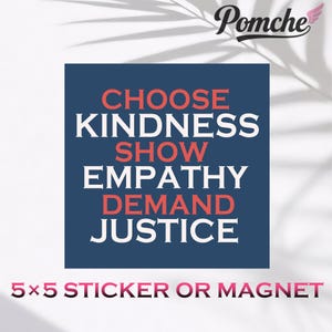 Kindness Empathy Justice,Car Magnet & Sticker,Human Rights Advocate Vinyl Sticker,Liberal Progressive Values,Anti-Trump,Democrat Feminist