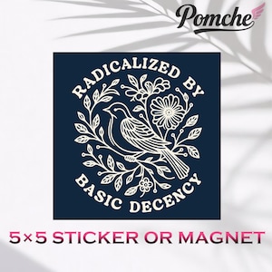 May include: A navy blue square sticker or magnet with a white bird and floral design. The text reads "RADICALIZED BY BASIC DECENCY". The sticker measures 12.7 x 12.7 cm. The product is a sticker or magnet.