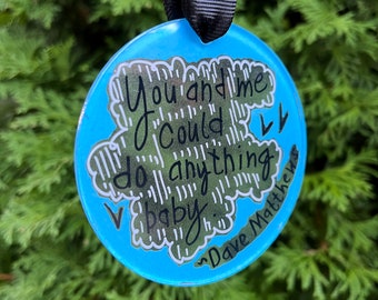 You & Me | Dave Matthews Band Ornament | Acrylic Ornament | 3" Ornament | Lyric Art | Wedding Gift | Bridal Shower Gift | Anniversary Gift