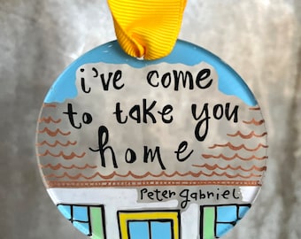 I've Come To Take You Home | Solsbury Hill | Peter Gabriel Ornament | Acrylic Ornament Gift | 3" Ornament | Window Suncatcher