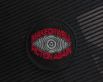 Make Orwell Fiction Again Patch, 1984 Embroidered Patch, Dystopian Novel Iron On Badge, Political Satire, Big Brother Eye, Art