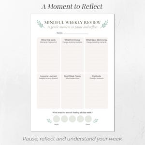 May include: A white weekly review worksheet with the text "Mindful Weekly Review" and prompts for reflection. The worksheet includes sections for wins, heavy feelings, energy, lessons, focus, and gratitude. The bottom reads "Pause, reflect and understand your week."